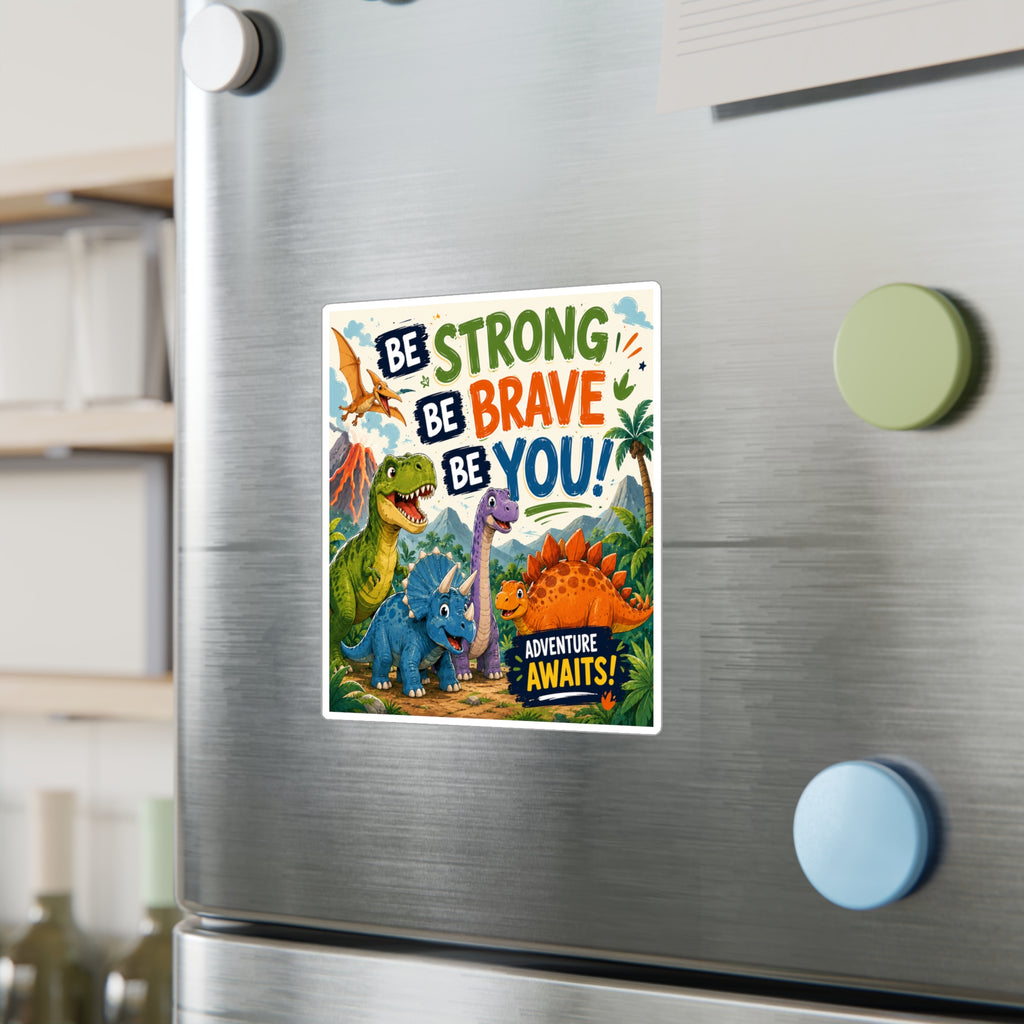 Be Strong Be Brave Be You! Dinosaur Vinyl Sticker — Adventure Awaits Kiss-Cut Decal