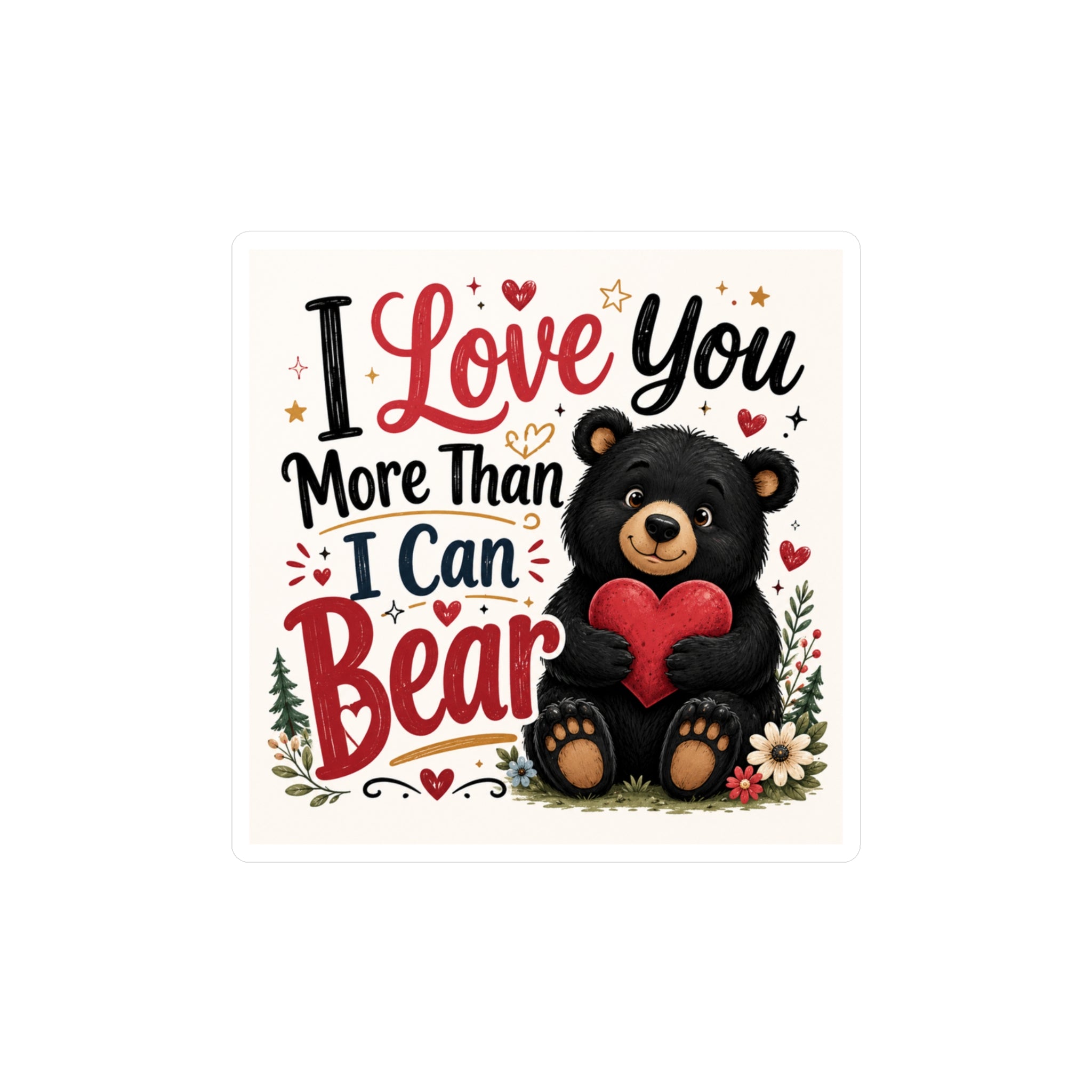 I Love You More Than I Can Bear — Valentine Bear Vinyl Sticker
