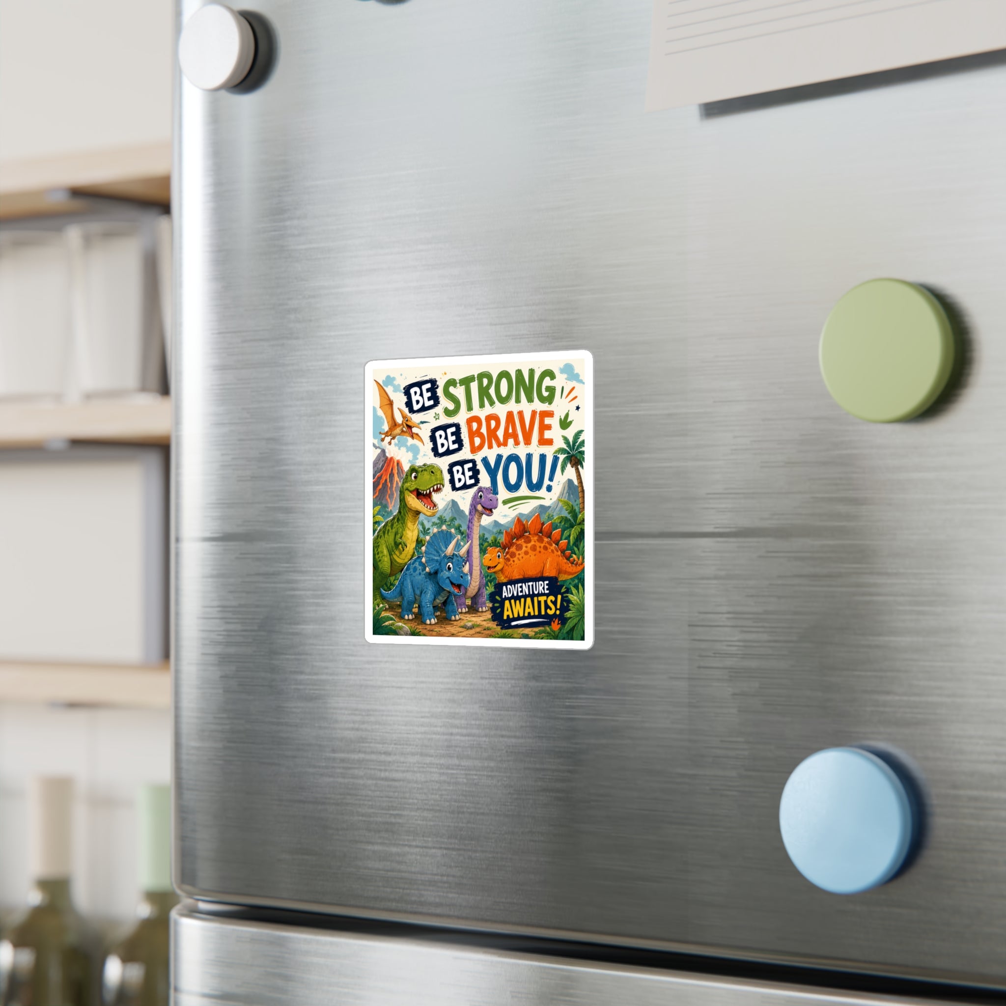 Be Strong Be Brave Be You! Dinosaur Vinyl Sticker — Adventure Awaits Kiss-Cut Decal