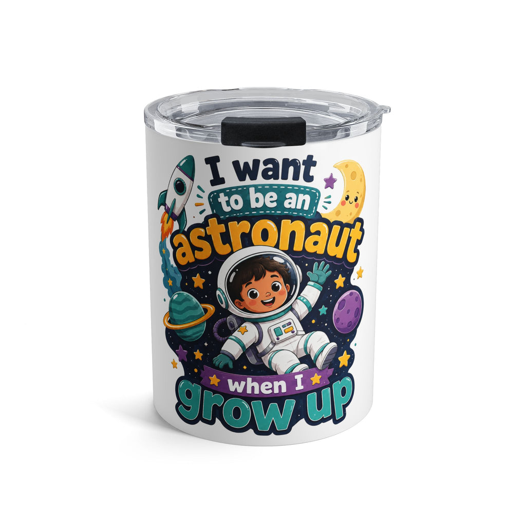 Astronaut Kids 10oz Tumbler — "I Want to Be an Astronaut When I Grow Up" Space Cup