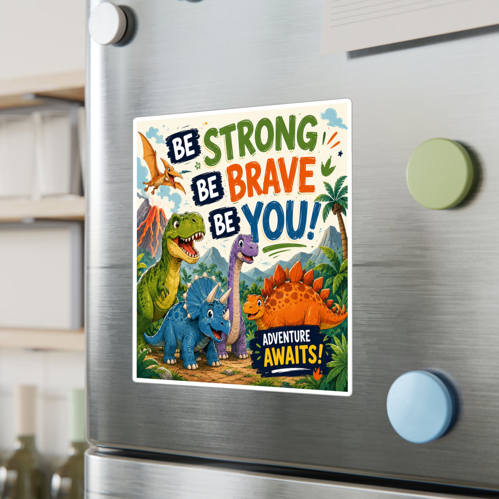 Be Strong Be Brave Be You! Dinosaur Vinyl Sticker — Adventure Awaits Kiss-Cut Decal
