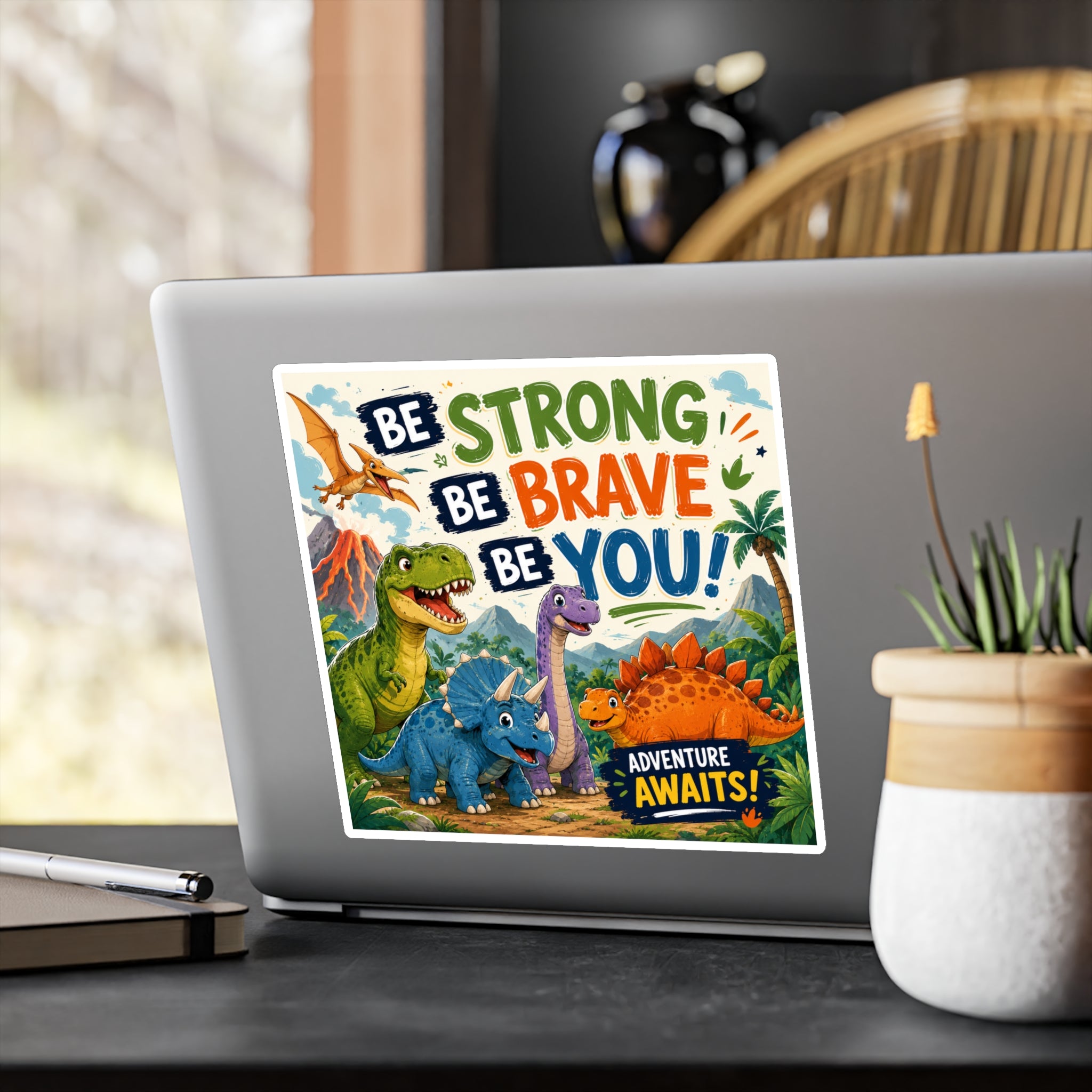 Be Strong Be Brave Be You! Dinosaur Vinyl Sticker — Adventure Awaits Kiss-Cut Decal