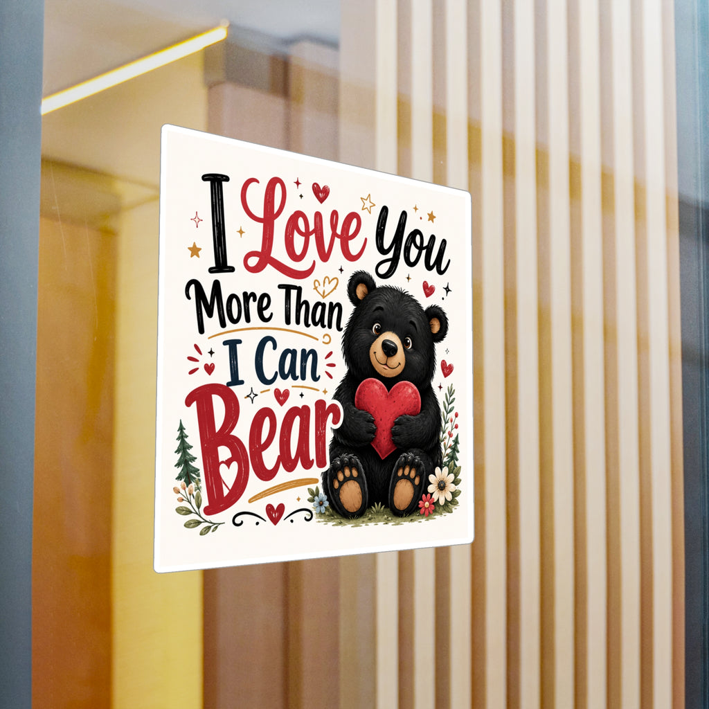 I Love You More Than I Can Bear — Valentine Bear Vinyl Sticker