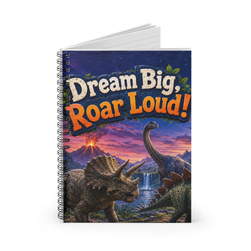 Dream Big Roar Loud! Dinosaur Spiral Notebook — Ruled Journal for Kids