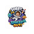 Sorry I’m Spaced Out! Astronaut Kids Vinyl Sticker