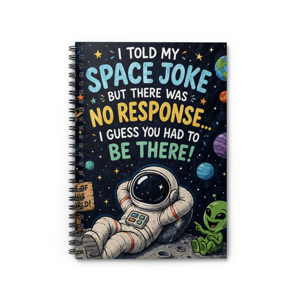 Space Joke Spiral Notebook — 'I Told My Space Joke… No Response' Astronaut & Alien Ruled Journal