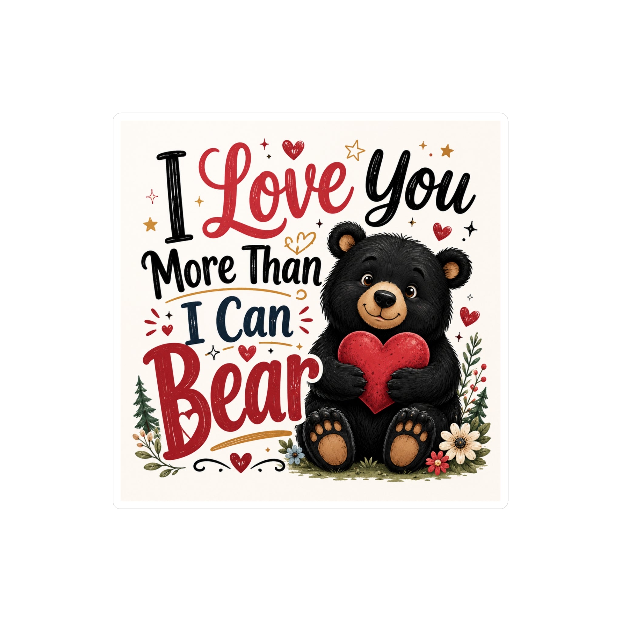 I Love You More Than I Can Bear — Valentine Bear Vinyl Sticker