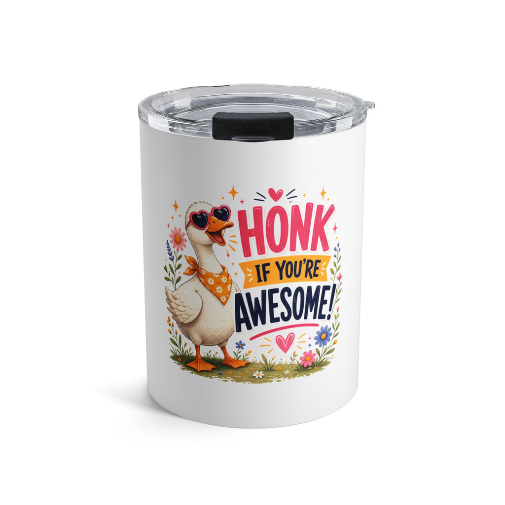 10oz Tumbler — "Honk If You’re Awesome" Cute Goose Travel Mug