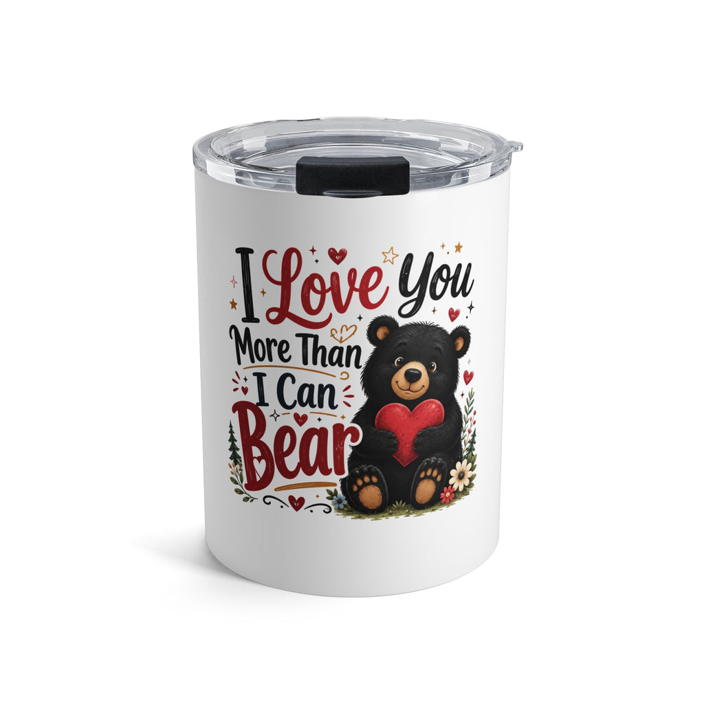 I Love You More Than I Can Bear 10oz Tumbler — Cute Bear Valentine Travel Mug