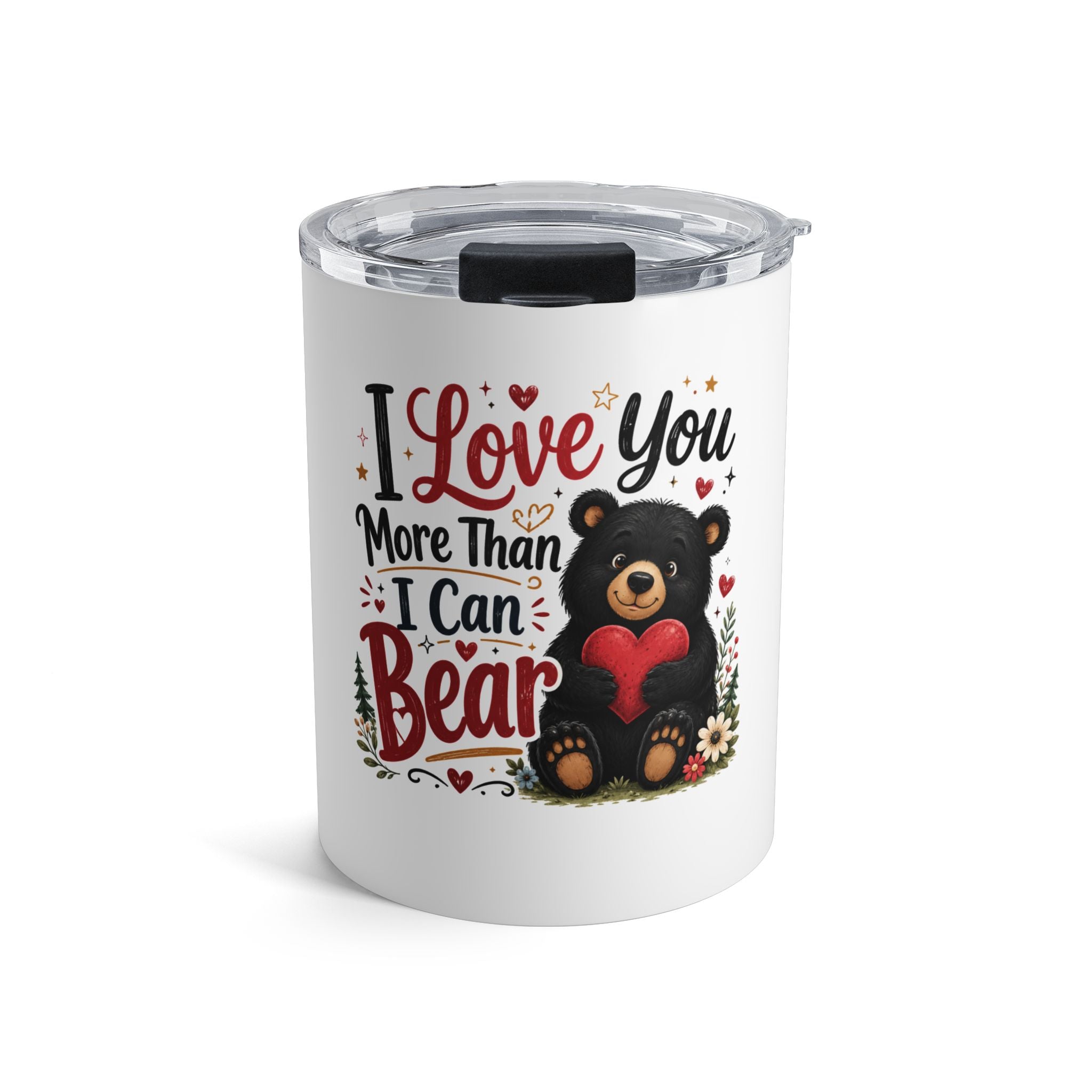 I Love You More Than I Can Bear 10oz Tumbler — Cute Bear Valentine Travel Mug