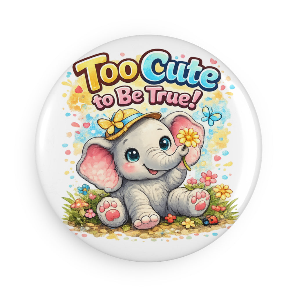 Cute Elephant 'Too Cute to Be True' Round Button Magnet