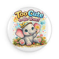 Cute Elephant 'Too Cute to Be True' Round Button Magnet