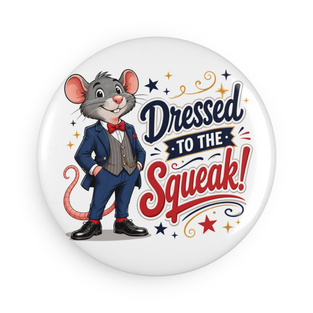 Dressed to the Squeak Button Magnet, Round (1 & 10 pcs)