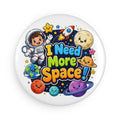 I Need More Space! Round Space Magnet — Cute Astronaut & Planets Refrigerator Button