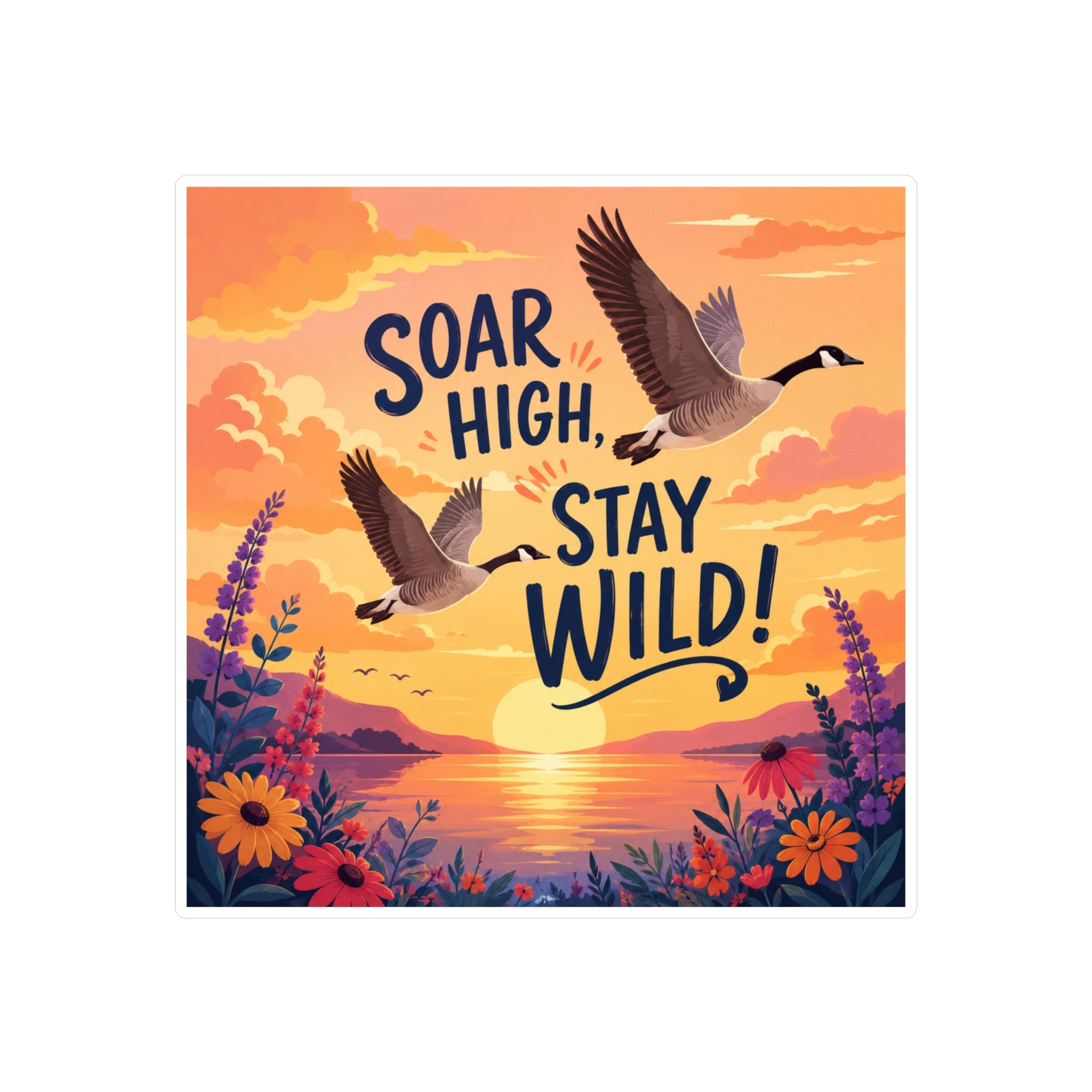 Soar High Stay Wild Vinyl Sticker — Goose Sunset Kiss-Cut Decal